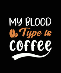 Fototapeta premium My blood type is coffee t shirt design