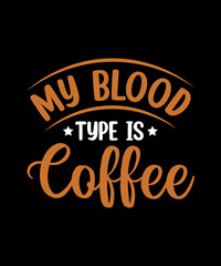 Fototapeta na wymiar my blood type is coffee t shirt design