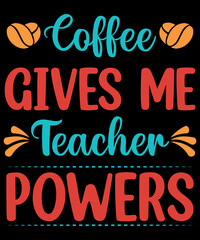 Coffee gives me teacher powers typography t shirt design