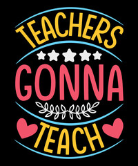 Teachers gonna teach typography t shirt design