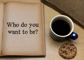 Who do you want to be?
