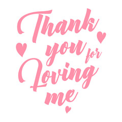 Thank you for loving me- Handwritten text, with hearts. Good for Wedding invitation, anniversary, Valentine card, home , print for T shirt , poster , banner and gift.
