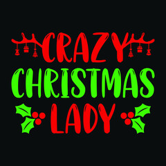 Crazy Christmas Lady - Christmas Quote typographic t shirt design