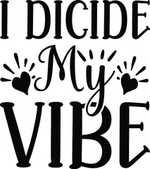 I DICIDE MY VIBE VECTOR ARTS