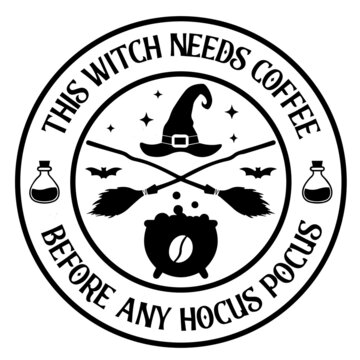 this witch needs coffee before any hocus pocus logo inspirational quotes typography lettering design