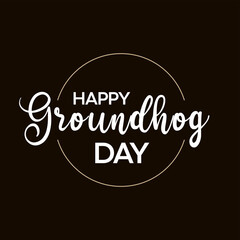 Happy Groundhog Day. 2 February Holiday vector illustration. Calligraphic vector design template. Lettering text for advertising, web design, print, greeting card, banner, poster or flyer.