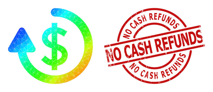 NO CASH REFUNDS corroded seal, and lowpoly spectral colored refund icon with gradient. Red stamp seal includes No Cash Refunds text inside circle and lines template.