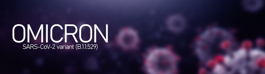 Omicron COVID-19, banner. Pandemic concept. Background with coronavirus germs. SARS-CoV-2. B.1.1.529