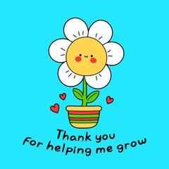 Cute funny chamomile flower on pot card. Thank you for helping me grow quote. Vector doodle cartoon kawaii character illustration logo. Flower in pot cartoon kawaii Valentines Day card concept