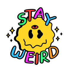 Stay weird crazy quote t-shirt print design. Vector hand drawn logo cartoon character illustration. Stay weird,melt smile face,60s fashion print for t-shirt, poster, card, sticker,logo concept