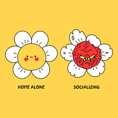 Funny happy and angry mad flower. Home alone vs socializing. Vector doodle cartoon character illustration design. Flower, social phobia print for poster, t-shirt concept