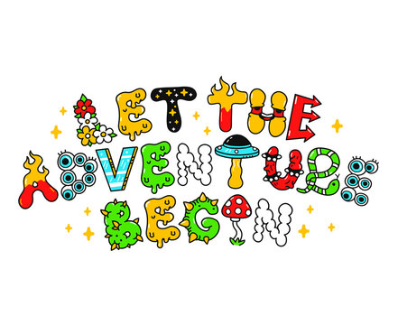 Let the adventure begin quote,trippy psychedelic style letters.Vector hand drawn doodle cartoon illustration.Let the adventure begin slogan quote.Funny Trippy letters, print for t-shirt,poster concept