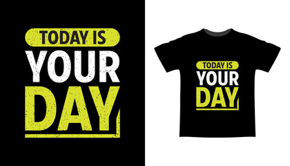 Today is your day typography t-shirt design