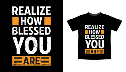 Realize how blessed you are typography t-shirt design
