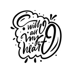 With all my heart. Hand drawn black color text. Modern calligraphy phrase.