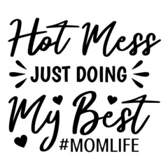hot mess just doing my best mom life background inspirational quotes typography lettering design