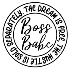 boss babe the dream is free the hustle is sold separately background inspirational quotes typography lettering design