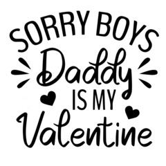 Fototapeta premium sorry boys daddy is my valentine background inspirational quotes typography lettering design
