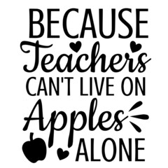 because teachers can't live on apples alone background inspirational quotes typography lettering design