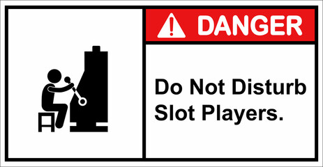 Fototapeta na wymiar Please do not disturb slot players.,Danger sign