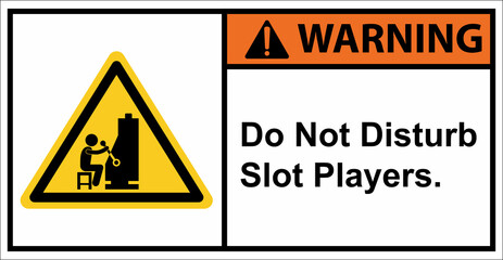 Please do not disturb slot players.,Warning sign