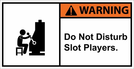 Please do not disturb slot players.,Warning sign