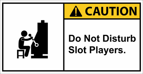 Please do not disturb slot players.,Caution sign