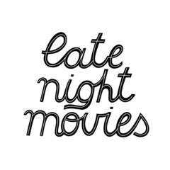 Hand written vector card with black text lettering - Late night movies. Isolated vector letters.