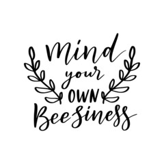 Mind your own beesiness, funny bee quote, hand drawn lettering for print. Positive business quotes isolated on white background. Happy slogan for tshirt. Vector illustration with bumble and leaves.