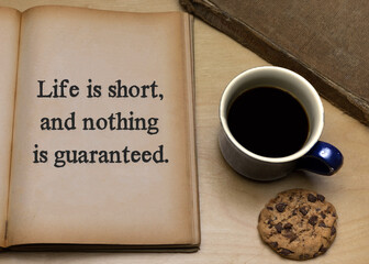 Life is short, and nothing is guaranteed.