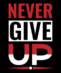 Never give up typography t shirt design