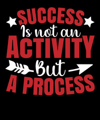 Success is not an activity but a process typography t shirt design