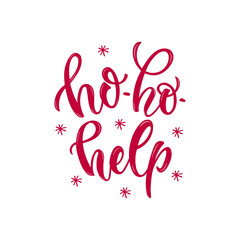 Ho ho help. Hand drawn funny lettering phrase. Christmas theme. Modern brush calligraphy isolated on white background. Holiday design for greeting card, poster, banner, flyer. Vector illustration