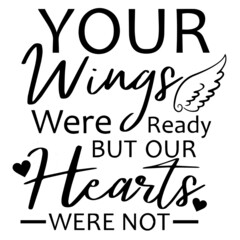 your wings were ready but our hearts were not background inspirational quotes typography lettering design