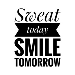 ''Sweat today, smile tomorrow'' Quote Illustration