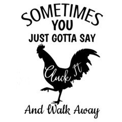 Fototapeta na wymiar sometimes you just gotta say and walk away logo inspirational quotes typography lettering design