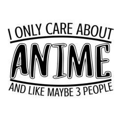 i only care about anime and like maybe 3 people background inspirational quotes typography lettering design