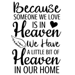 because someone we love is in heaven we have a little bit of heaven in our home background inspirational quotes typography lettering design