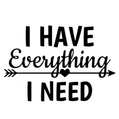 i have everything i need background inspirational quotes typography lettering design