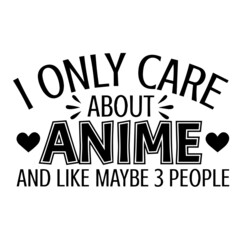i only care about anime and like maybe 3 people background inspirational quotes typography lettering design