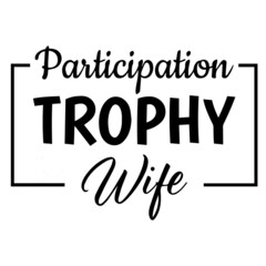 participation trophy wife background inspirational quotes typography lettering design