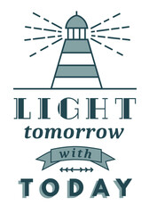 Obraz na płótnie Canvas Light tomorrow with today slogan