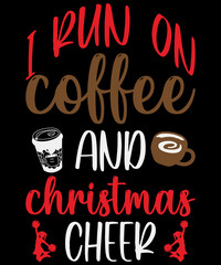Christmas T-shirt design I run on coffee and Christmas cheer typography vector t-shirt design. Vector typography t-shirt design in black background.