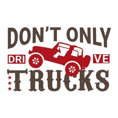 Don't drive only trucks. adventure T-Shirt. Vector graphic, typographic poster, or t-shirt. wild style background