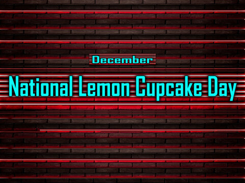 December Month , National Lemon Cupcake Day, Text Effect On Bricks Background