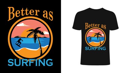 Better as surfing t-shirt design. T shirt print design with palm tree. T-shirt design with typography and tropical palm tree for tee print, apparel and clothing 