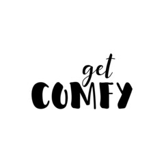 Get comfy. Lettering. Modern brush calligraphy. t-shirt design.