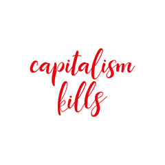Capitalism kills. Lettering. Modern brush calligraphy. t-shirt design.
