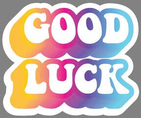 Good luck. Colorful text, isolated on simple background. Sticker for stationery. Ready for printing. Trendy graphic design element. Retro font calligraphy in 60s funky style. Vector EPS 10. 