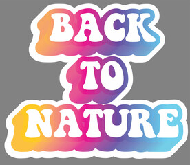 Back To Nature. Colorful text, isolated on simple background. Sticker for stationery. Ready for printing. Trendy graphic design element. Retro font calligraphy in 60s funky style. Vector EPS 10. 